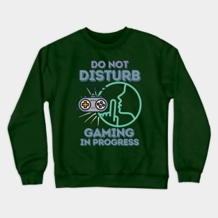 Do Not Disturb, Gaming in Progress - Funny Gamer Crewneck Sweatshirt